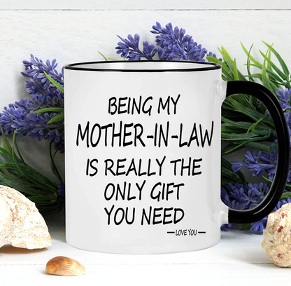 Being My Mother In Law Is The Only Gift Mug 11oz